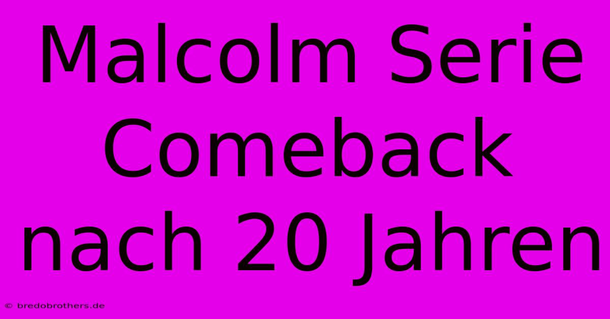 Malcolm Serie Comeback Nach 20 Jahren