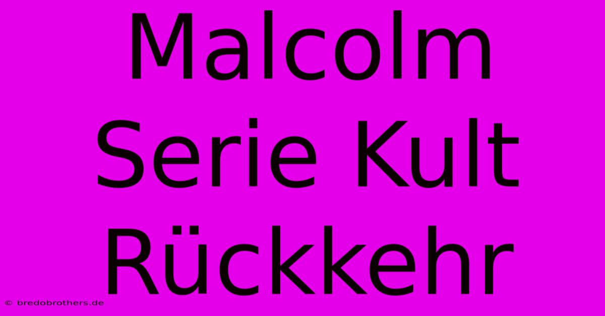 Malcolm Serie Kult Rückkehr