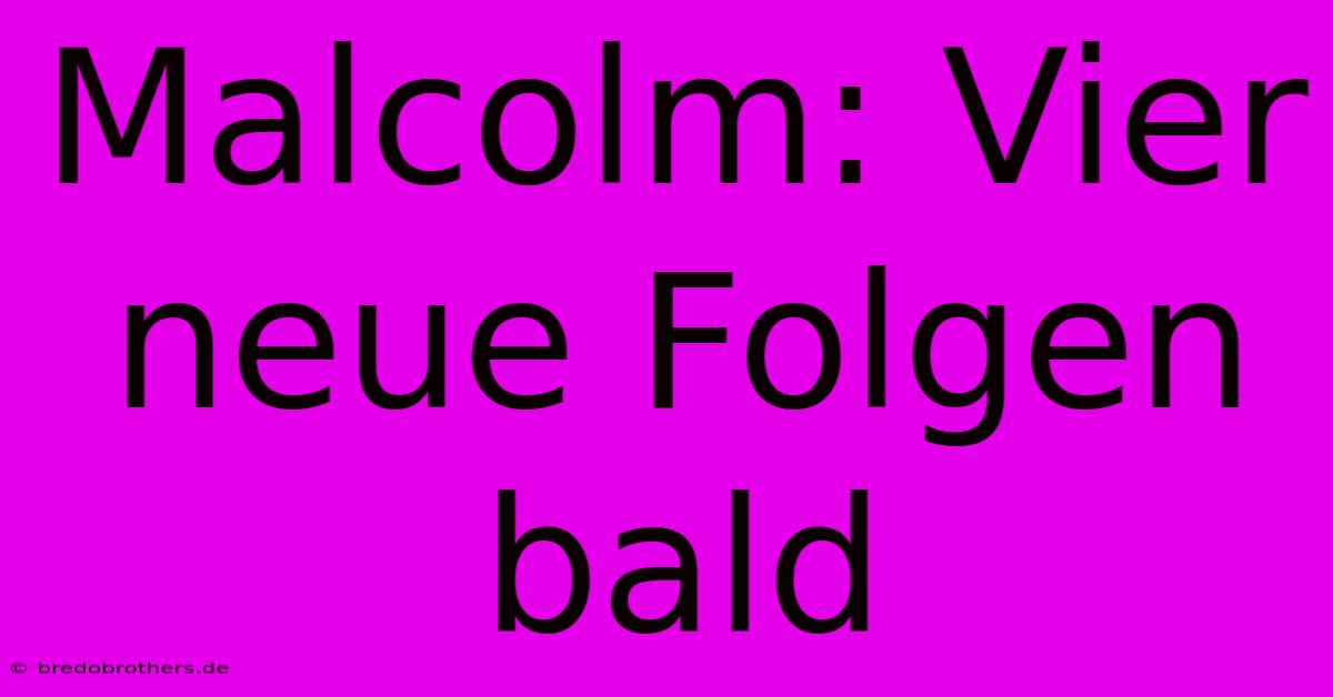 Malcolm: Vier Neue Folgen Bald