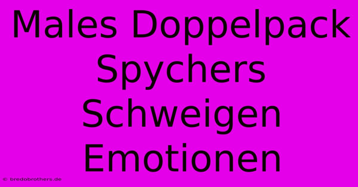 Males Doppelpack Spychers Schweigen Emotionen