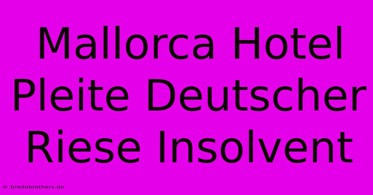 Mallorca Hotel Pleite Deutscher Riese Insolvent