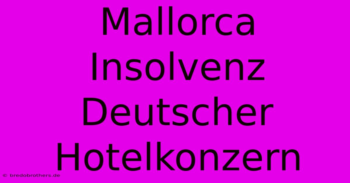 Mallorca Insolvenz Deutscher Hotelkonzern