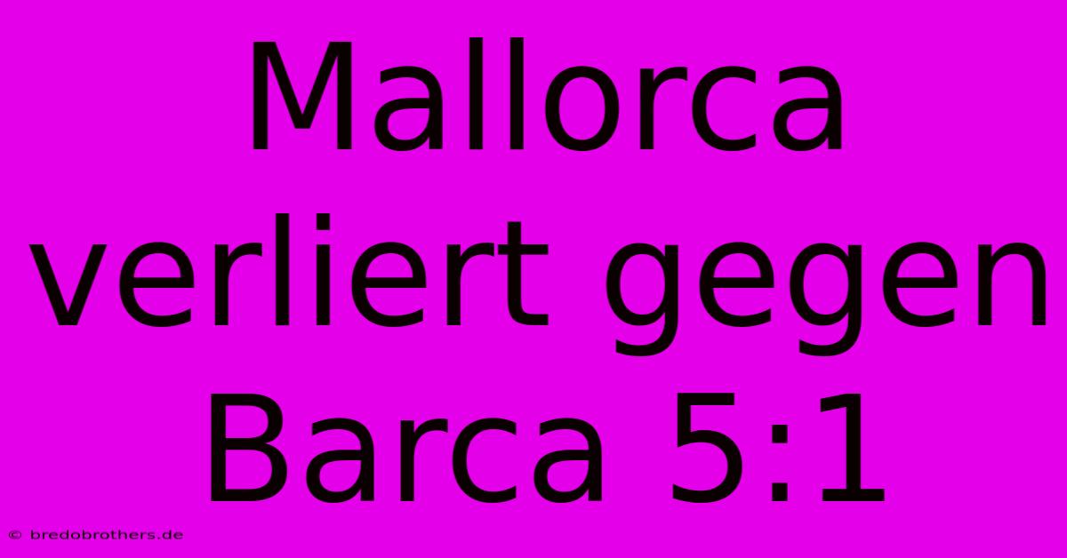 Mallorca Verliert Gegen Barca 5:1