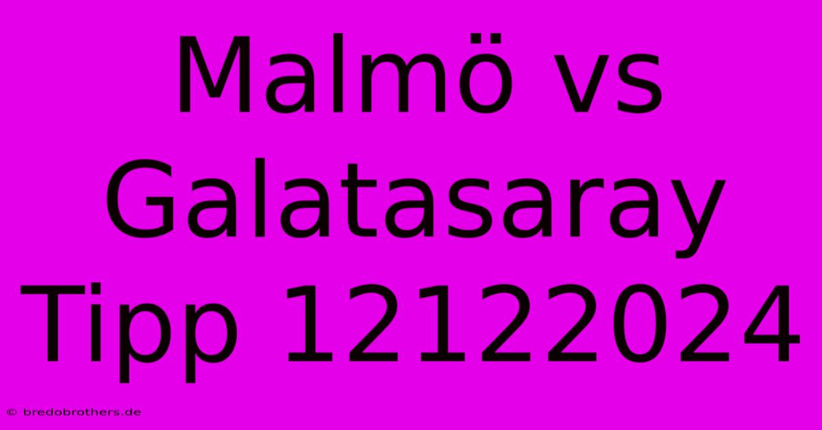 Malmö Vs Galatasaray Tipp 12122024