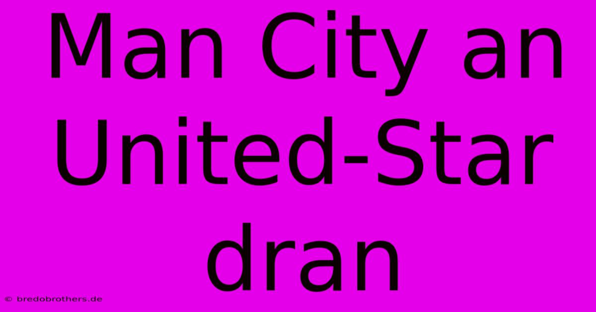 Man City An United-Star Dran