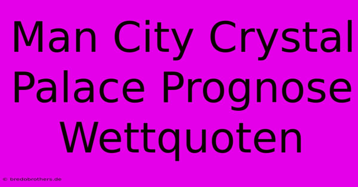 Man City Crystal Palace Prognose Wettquoten