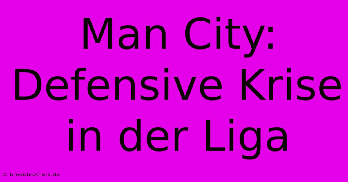 Man City: Defensive Krise In Der Liga