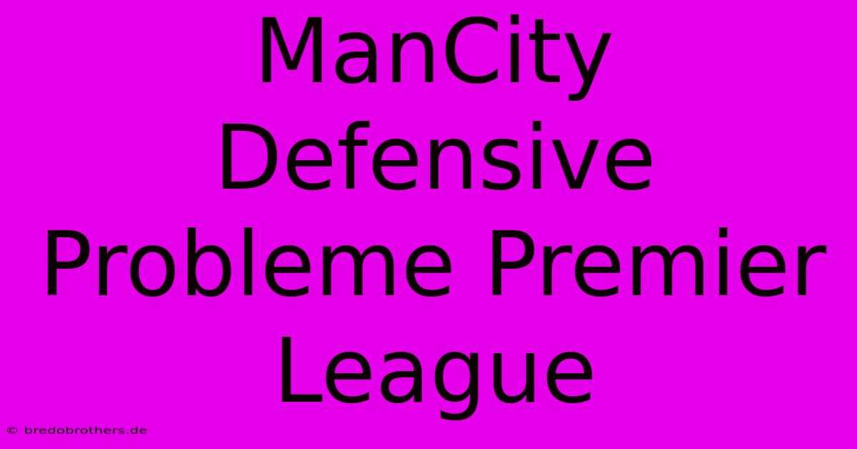 ManCity Defensive Probleme Premier League