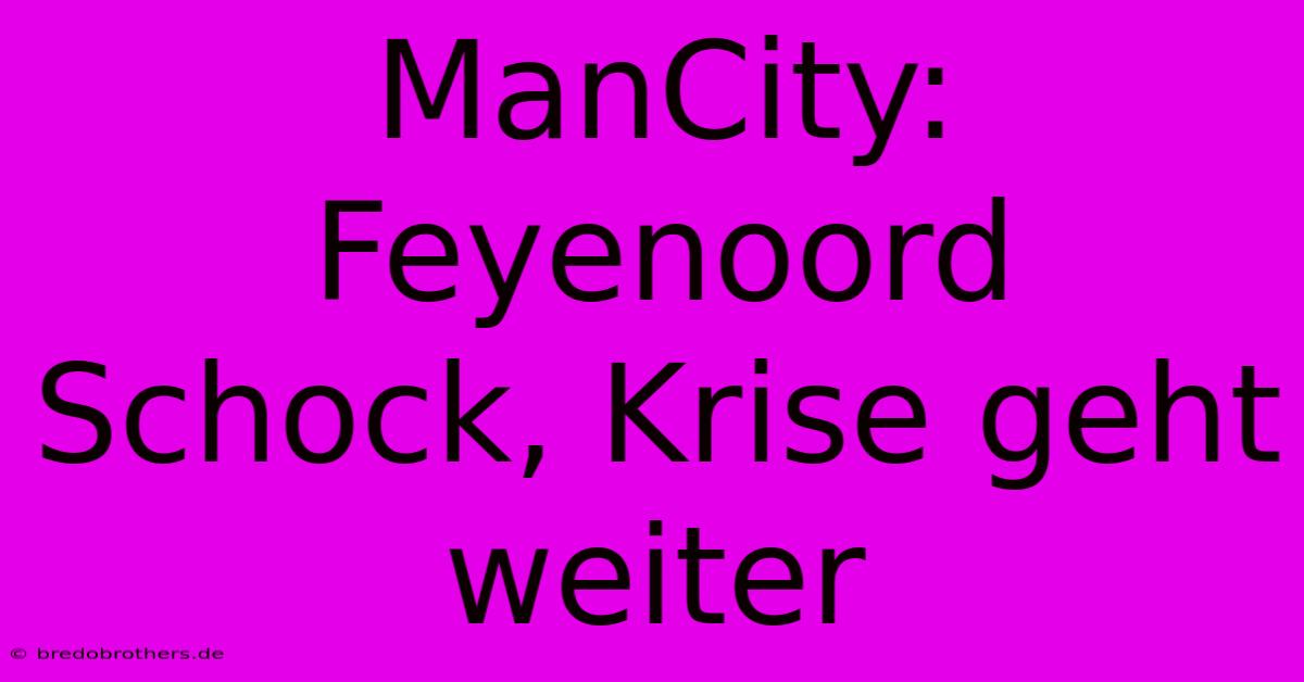 ManCity: Feyenoord Schock, Krise Geht Weiter