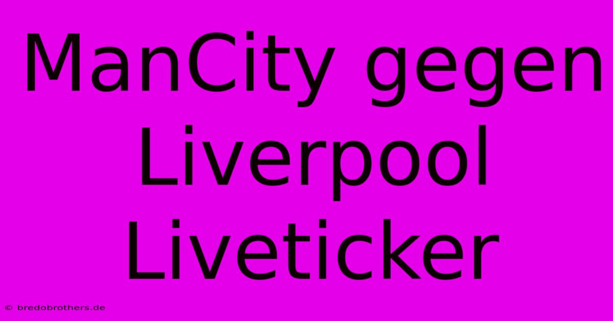 ManCity Gegen Liverpool Liveticker