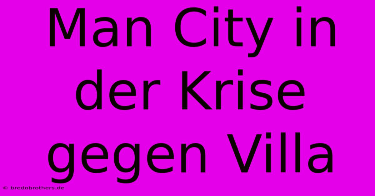 Man City In Der Krise Gegen Villa