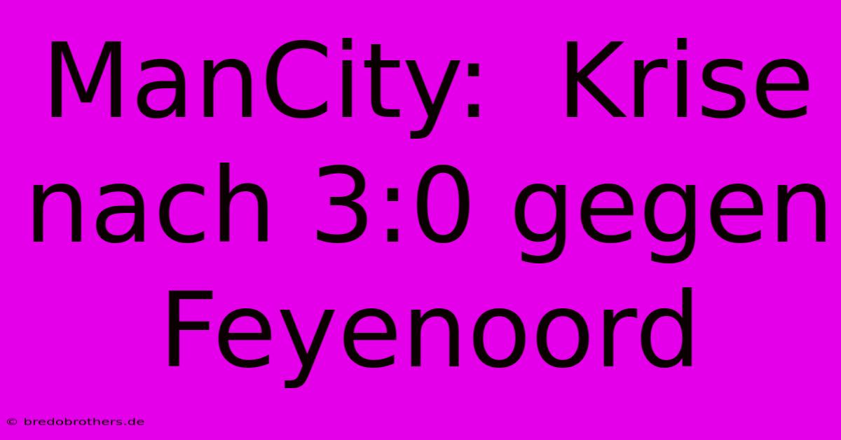 ManCity:  Krise Nach 3:0 Gegen Feyenoord