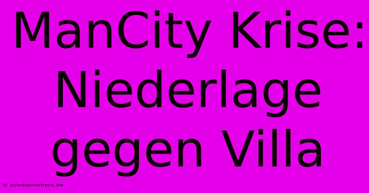 ManCity Krise: Niederlage Gegen Villa