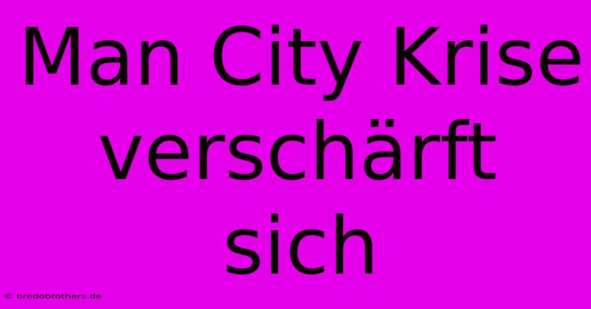 Man City Krise Verschärft Sich