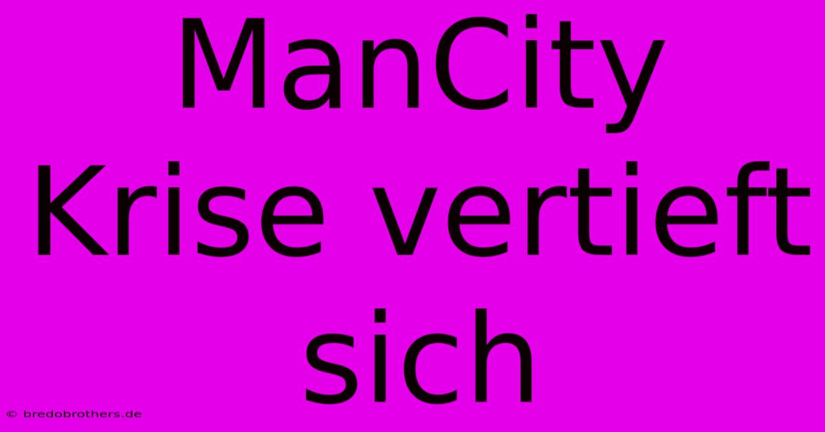 ManCity Krise Vertieft Sich