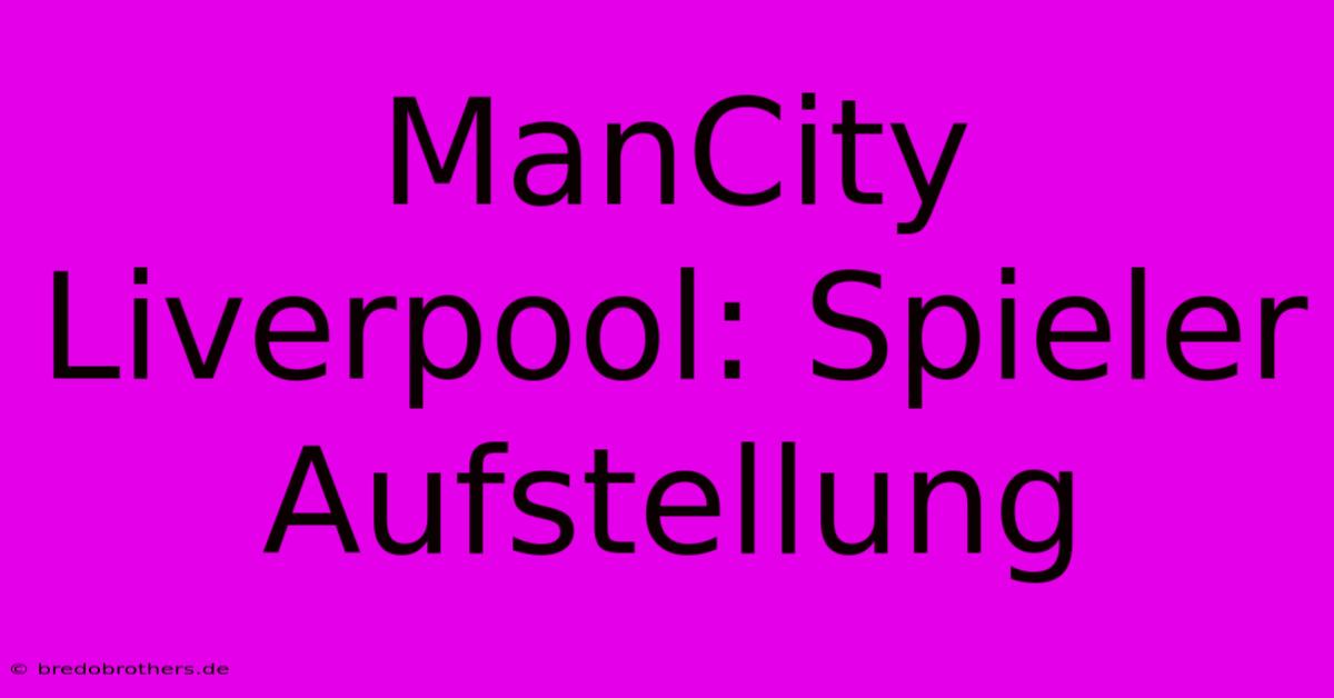 ManCity Liverpool: Spieler Aufstellung