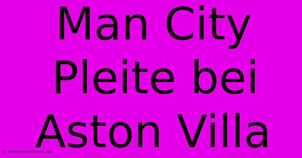 Man City Pleite Bei Aston Villa