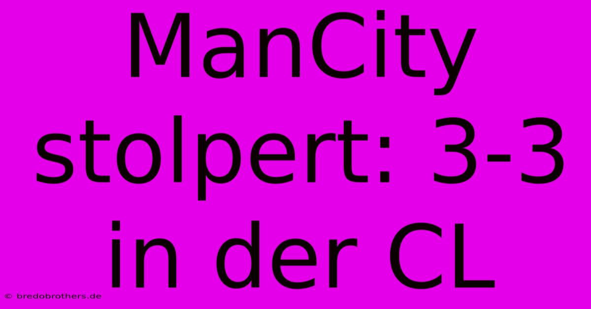 ManCity Stolpert: 3-3 In Der CL