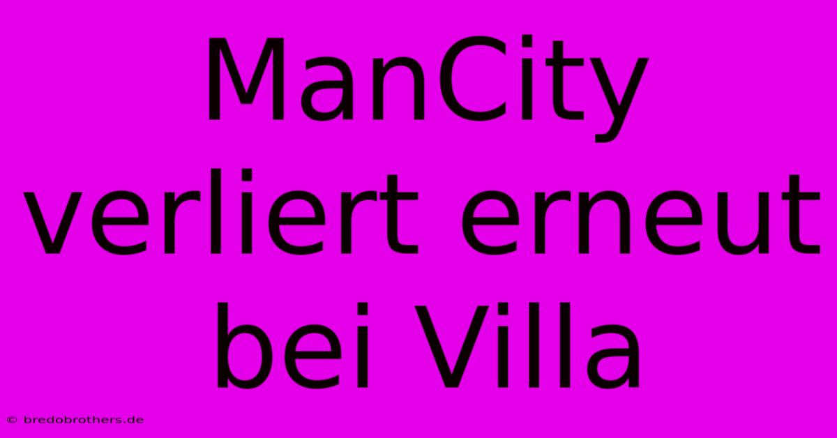 ManCity Verliert Erneut Bei Villa