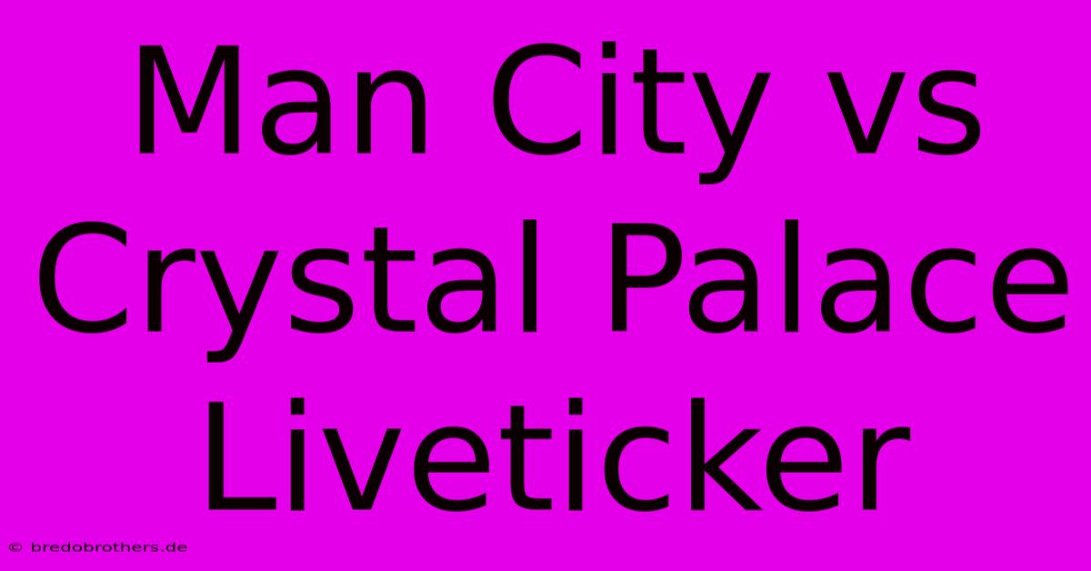 Man City Vs Crystal Palace Liveticker