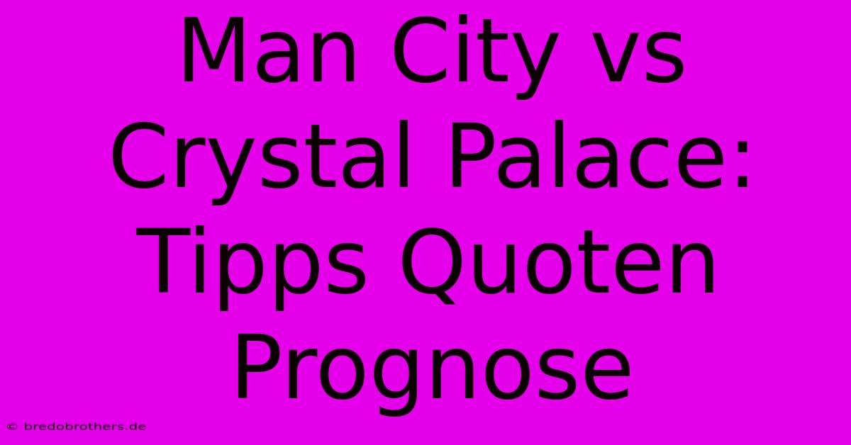 Man City Vs Crystal Palace: Tipps Quoten Prognose