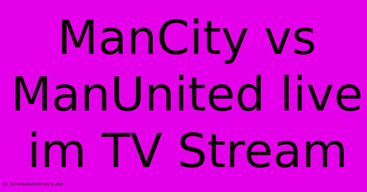 ManCity Vs ManUnited Live Im TV Stream