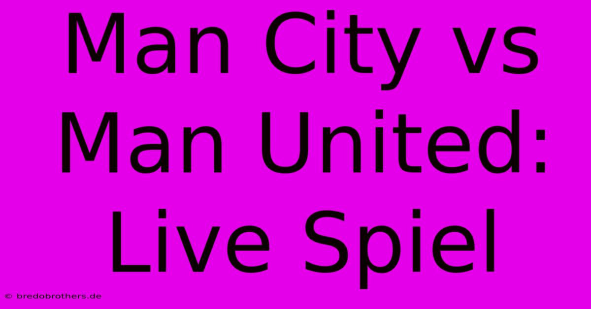 Man City Vs Man United: Live Spiel