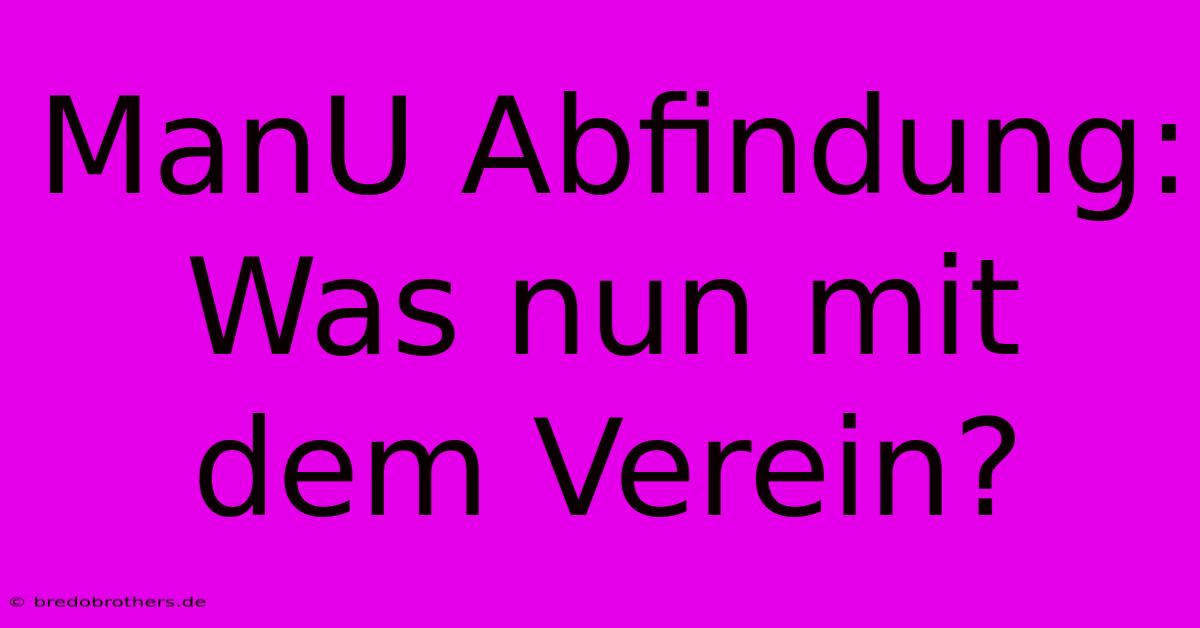 ManU Abfindung:  Was Nun Mit Dem Verein?