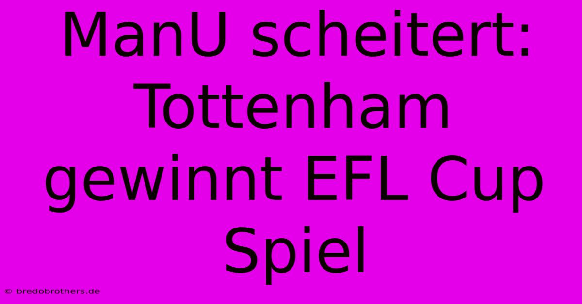 ManU Scheitert: Tottenham Gewinnt EFL Cup Spiel