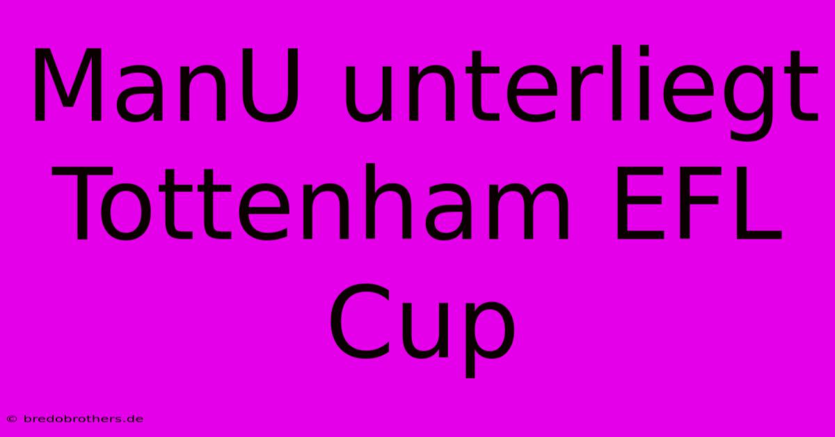 ManU Unterliegt Tottenham EFL Cup