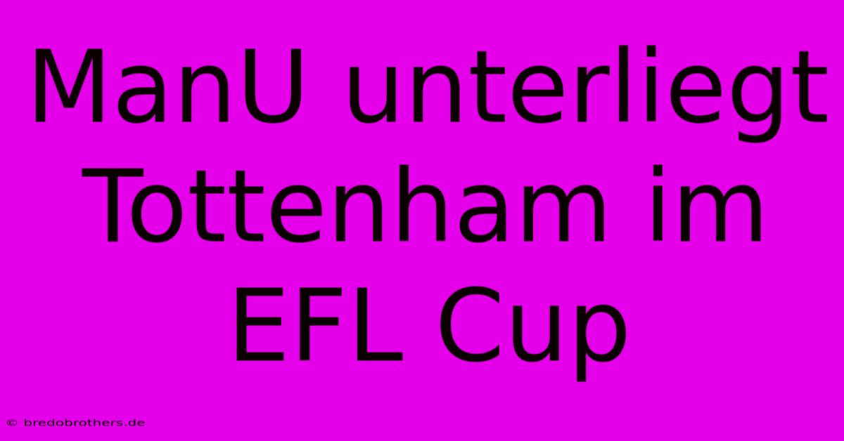 ManU Unterliegt Tottenham Im EFL Cup