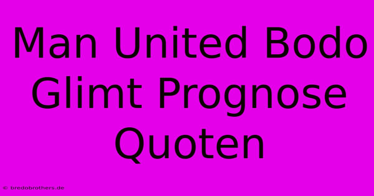 Man United Bodo Glimt Prognose Quoten