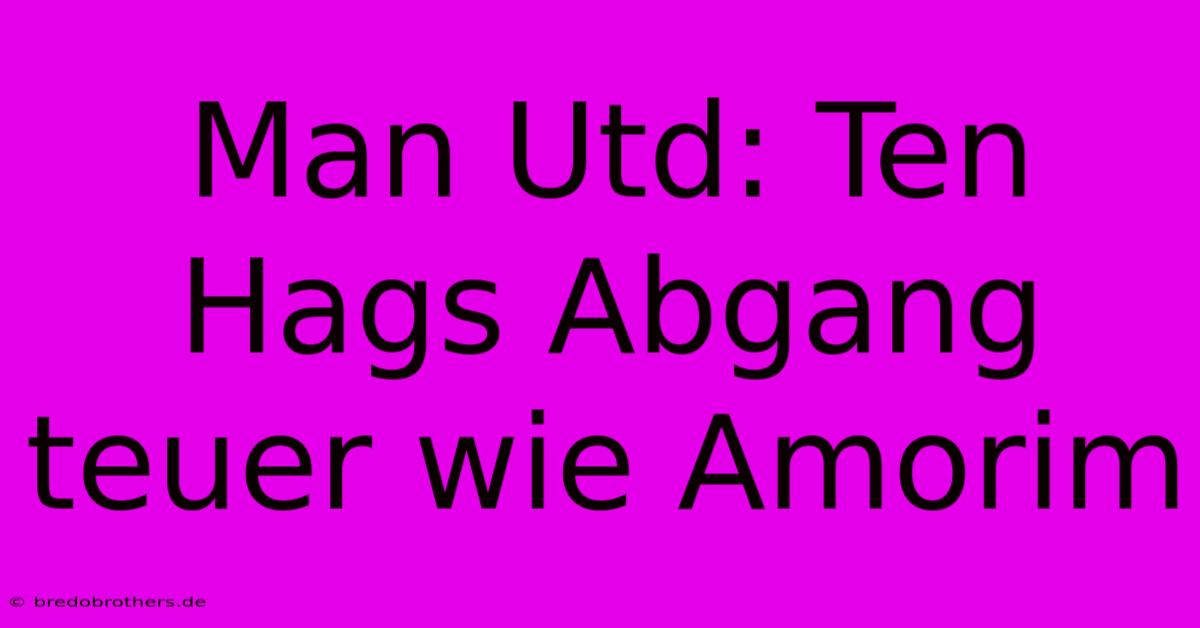 Man Utd: Ten Hags Abgang Teuer Wie Amorim