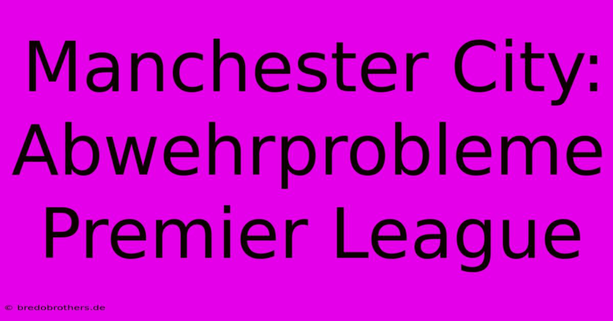 Manchester City: Abwehrprobleme Premier League