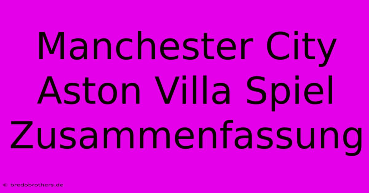 Manchester City Aston Villa Spiel Zusammenfassung