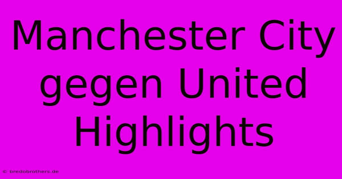 Manchester City Gegen United Highlights