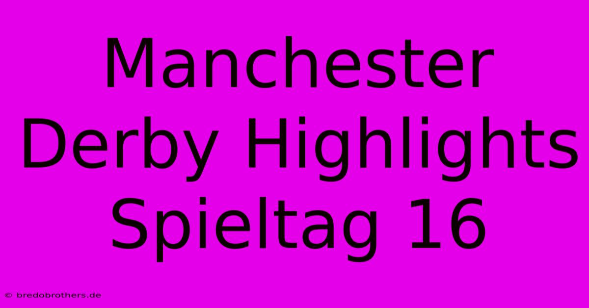 Manchester Derby Highlights Spieltag 16