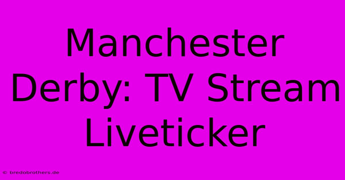 Manchester Derby: TV Stream Liveticker