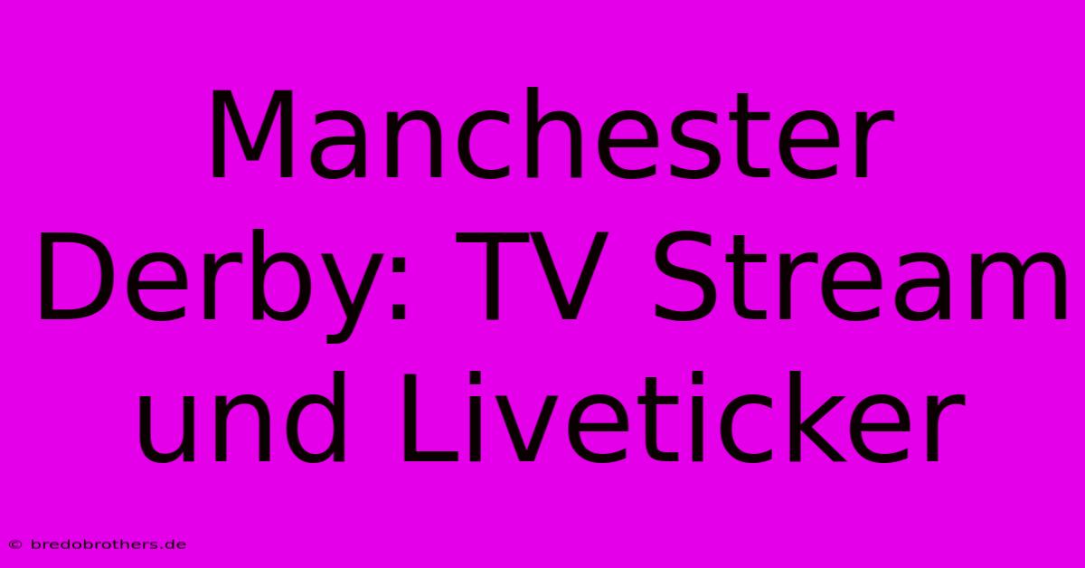 Manchester Derby: TV Stream Und Liveticker