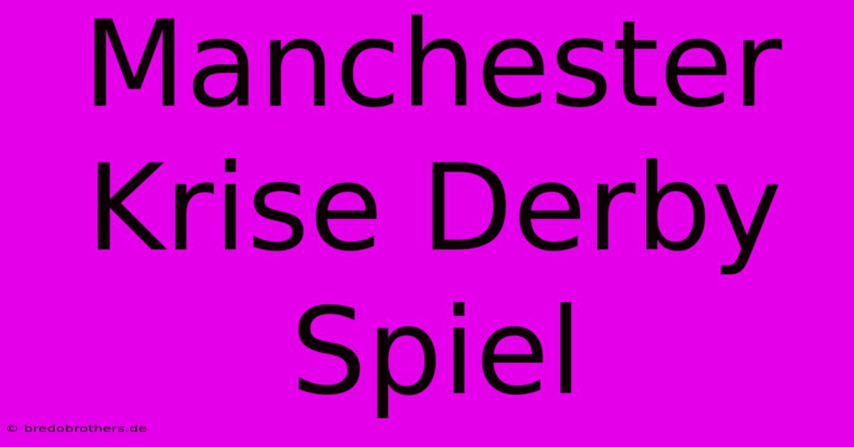 Manchester Krise Derby Spiel