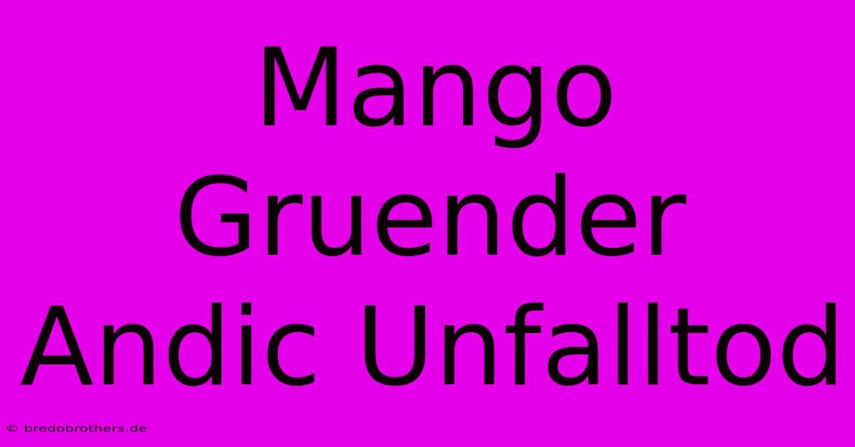 Mango Gruender Andic Unfalltod