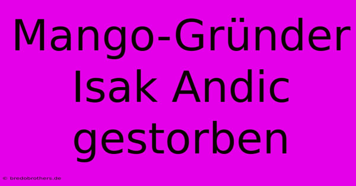 Mango-Gründer Isak Andic Gestorben