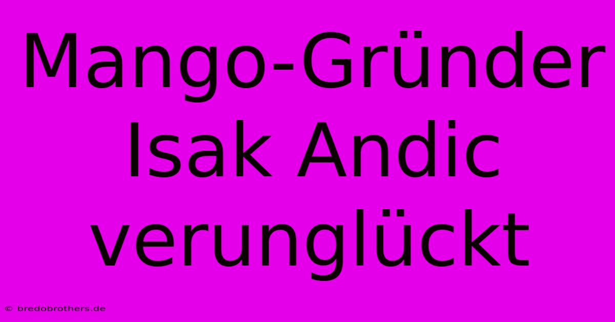 Mango-Gründer Isak Andic Verunglückt