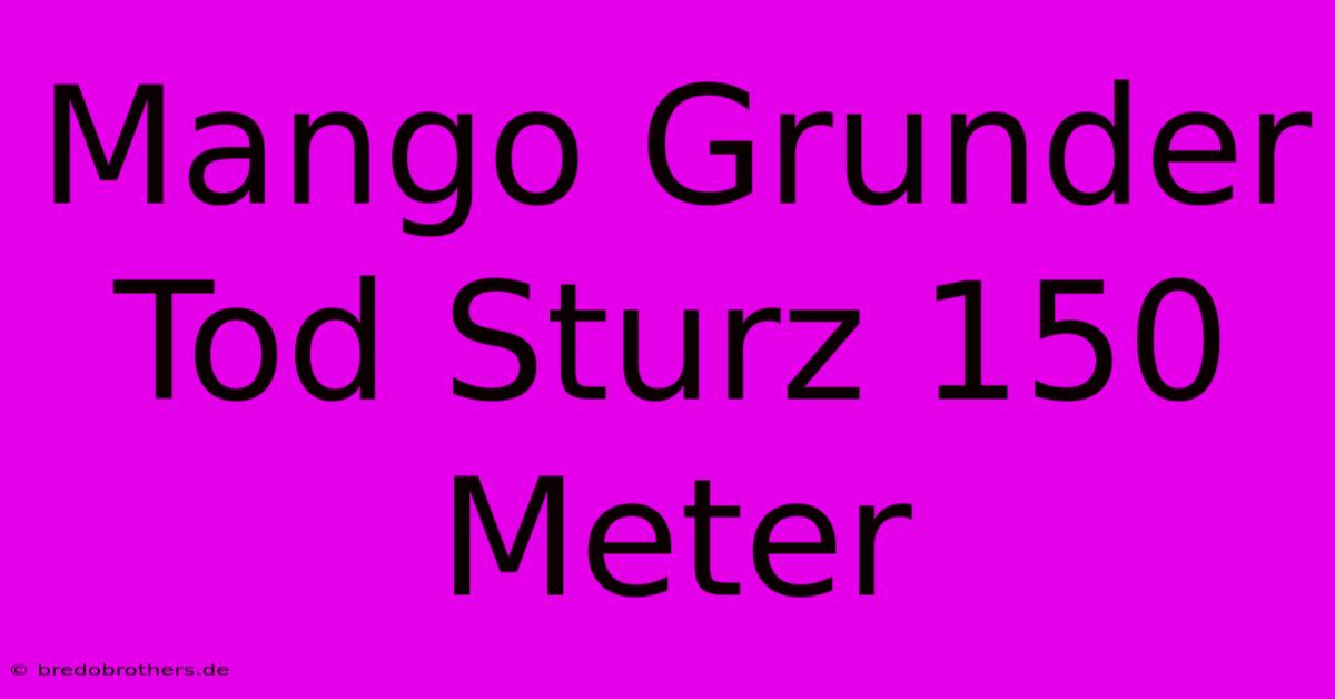 Mango Grunder Tod Sturz 150 Meter