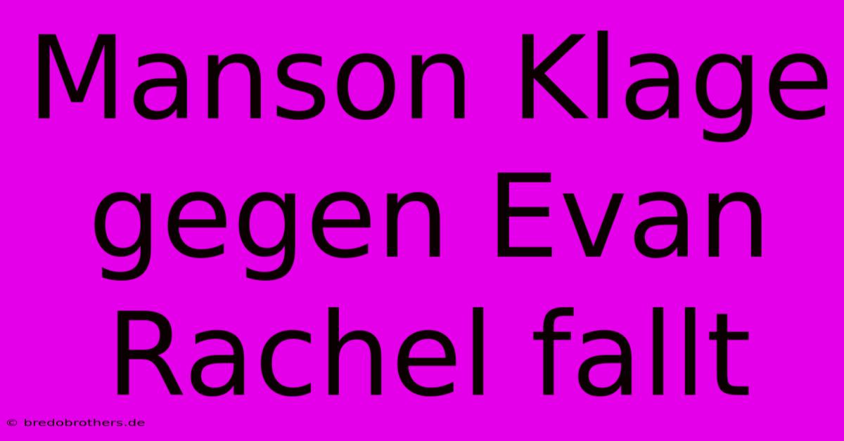 Manson Klage Gegen Evan Rachel Fallt