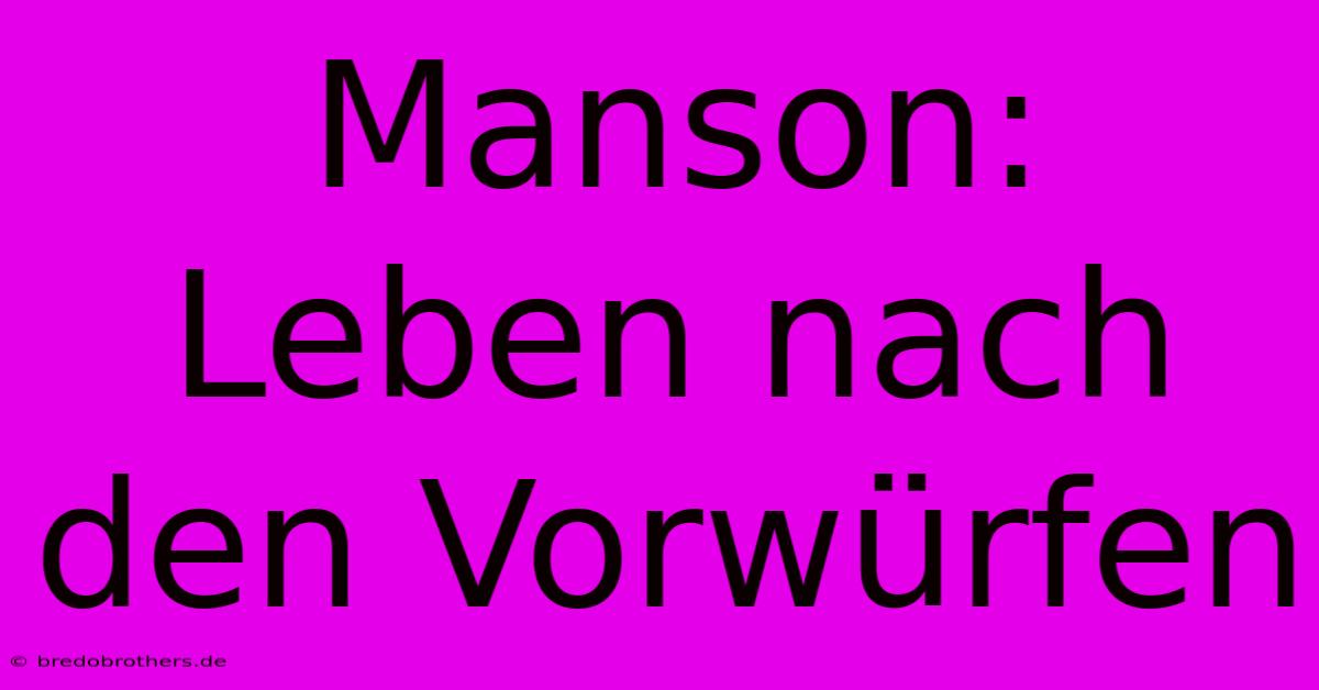 Manson: Leben Nach Den Vorwürfen