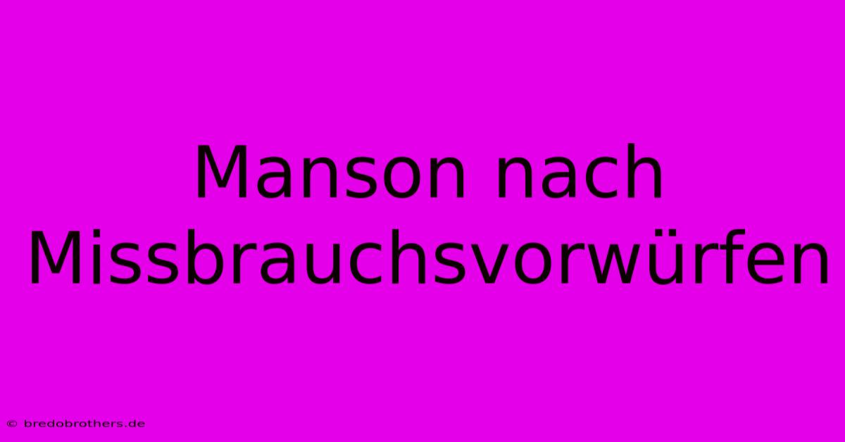 Manson Nach Missbrauchsvorwürfen