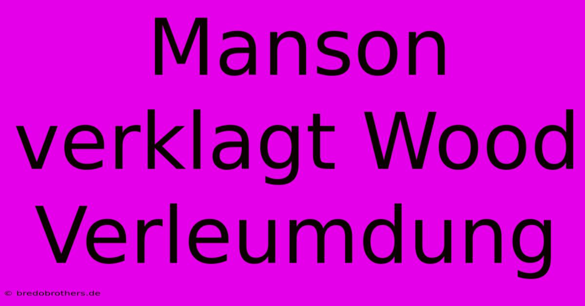 Manson Verklagt Wood Verleumdung