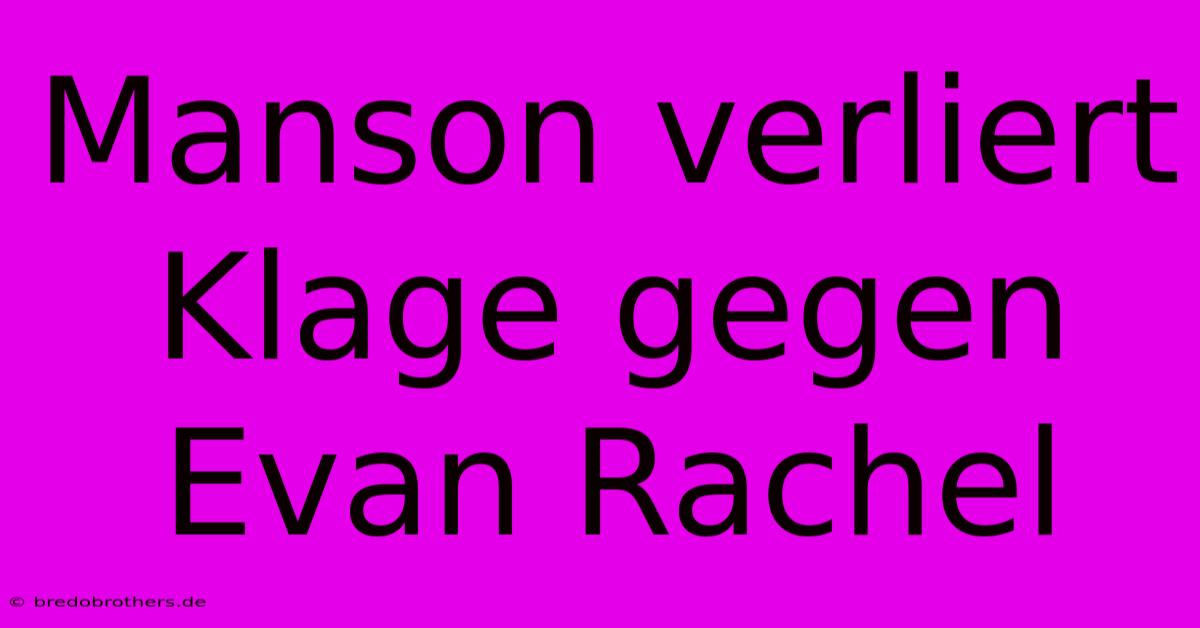 Manson Verliert Klage Gegen Evan Rachel