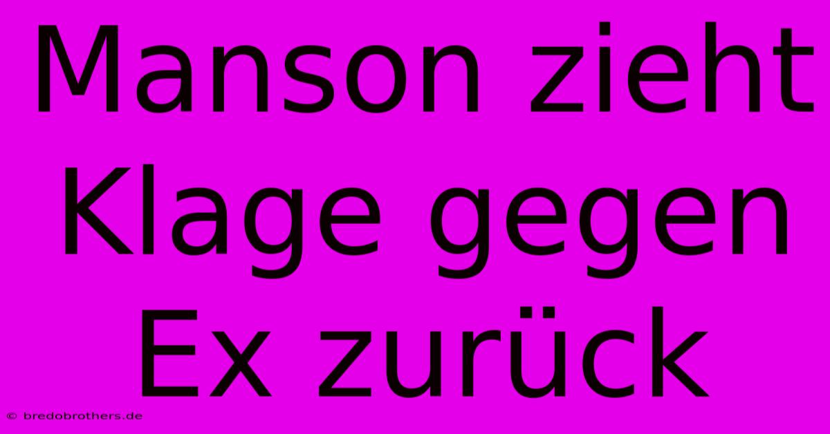 Manson Zieht Klage Gegen Ex Zurück